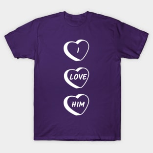 I Love Him T-Shirt